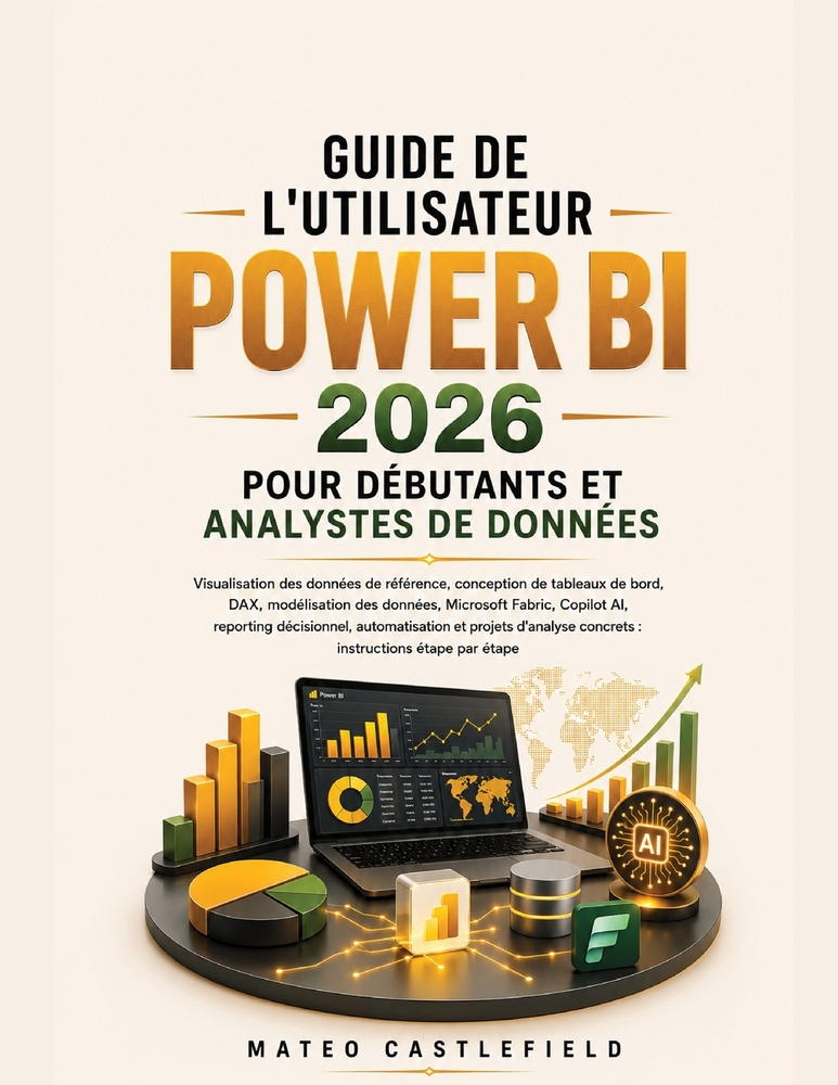 Guide de l'Utilisateur Power Bi 2026 Pour Débutants Et Analystes de Données: Visualisation des données de référence, conception de tableaux de bord, D cover