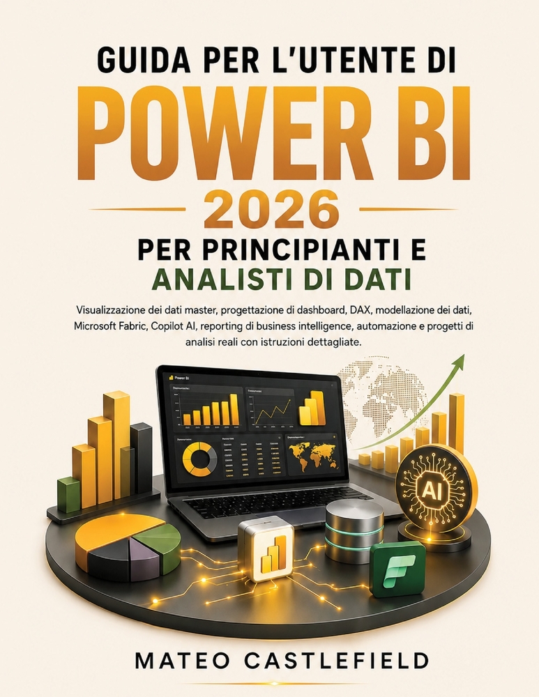 Guida Per l'Utente Di Power Bi 2026 Per Principianti E Analisti Di Dati: Visualizzazione dei dati master, progettazione di dashboard, DAX, modellazion cover