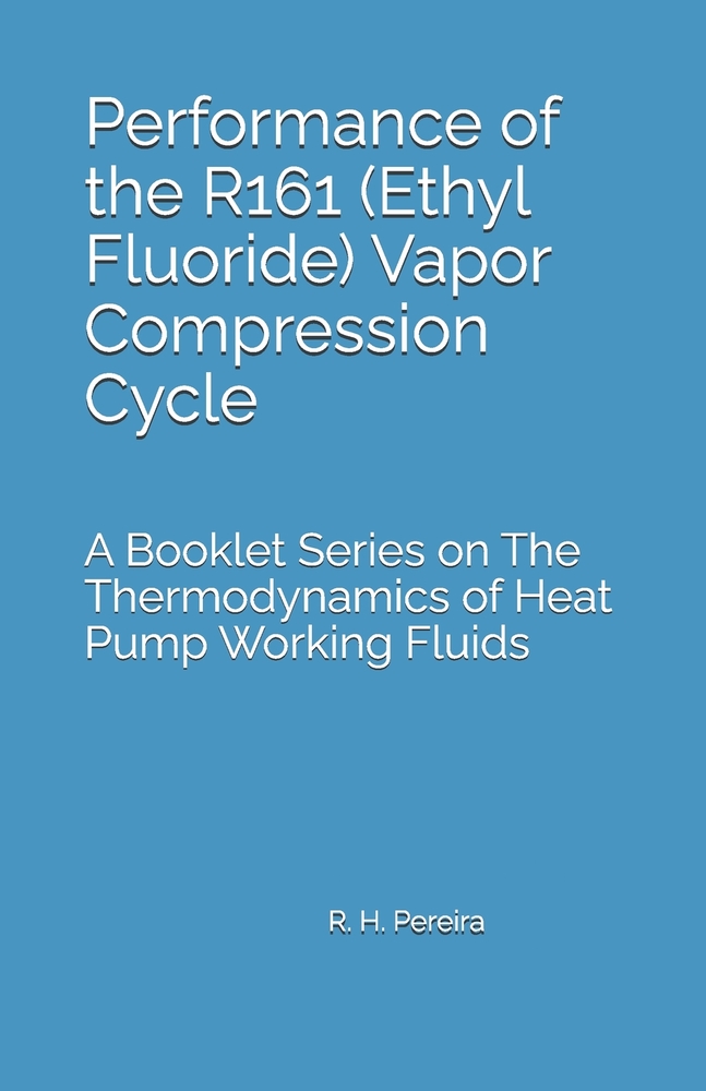 Performance of the R161 (Ethyl Fluoride) Vapor Compression Cycle: Issue of A Booklet Series on The Thermodynamics of Heat Pump Working Fluids cover