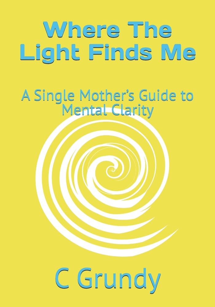 Where The Light Finds Me: A Single Mother's Guide to Mental Clarity cover