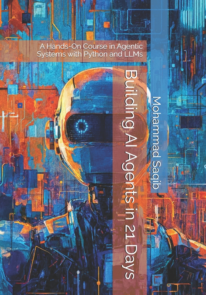 Building AI Agents in 21 Days: A Hands-On Course in Agentic Systems with Python and LLMs cover