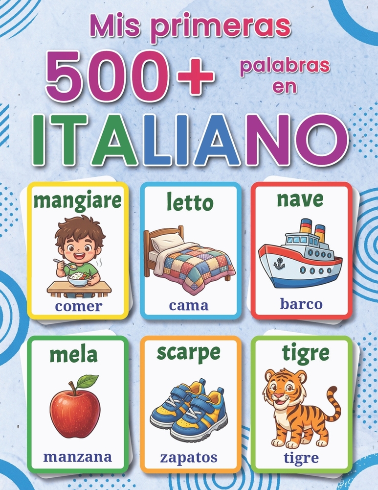 Mis primeras 500+ palabras en italiano: Diccionario ilustrado bilingüe español-italiano para niños de 4 a 9 años Aprende italiano con imágenes y vocab cover