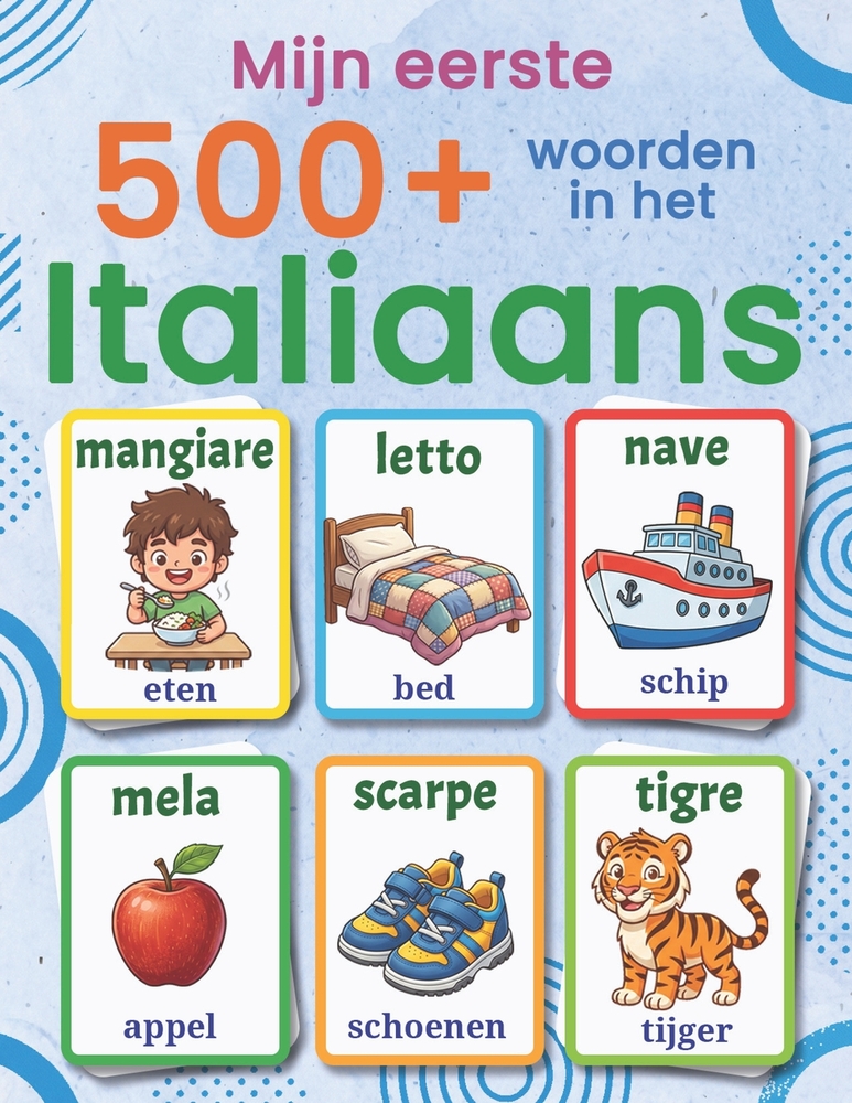 Mijn eerste 500+ woorden in het Italiaans: Tweetalig Nederlands-Italiaans geïllustreerd woordenboek voor kinderen van 4 tot 9 jaar Italiaans leren met cover