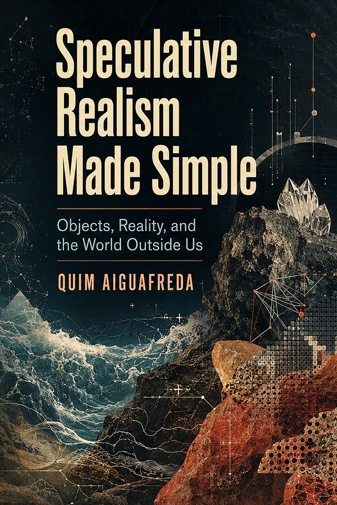 Speculative Realism Made Simple: Objects, Reality, and the World Outside Us cover
