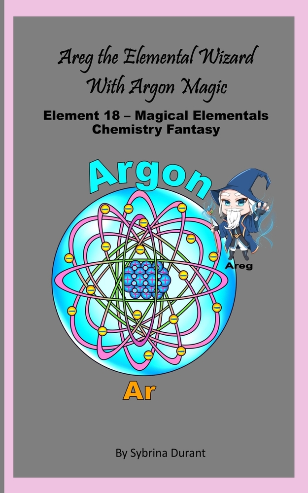 Areg The Magical Alchemical Wizard With Argon Magic: Element 18 - Magical Elementals Chemistry Fantasy Series cover