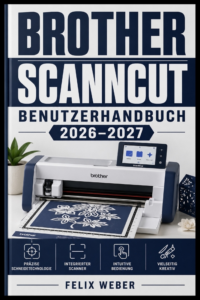 Brother ScanNCut Benutzerhandbuch 2026-2027: Vollständige Anleitung zum Zuschneiden, Plotten und Gestalten mit Stoff, Vinyl und Papier - Einrichtung, cover