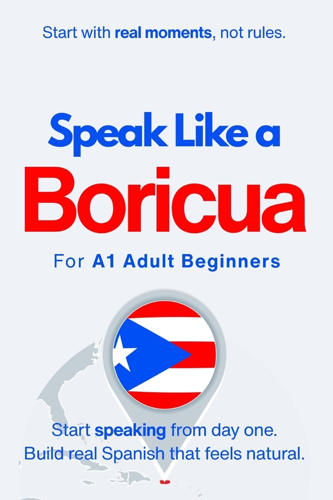 Speak Like a Boricua for Beginners: Start Speaking and Understanding Real Puerto Rican Spanish from Day One cover