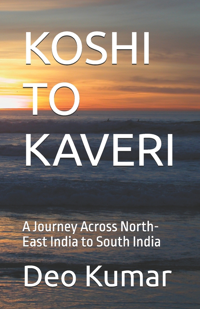 Koshi to Kaveri: A Journey Across North-East India to South India cover