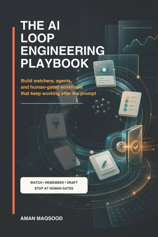 The AI Loop Engineering Playbook: Build watchers, agents, and human-gated workflows that keep working after the prompt cover