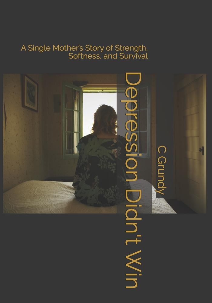 Depression Didn't Win: A Single Mother's Story of Strength, Softness, and Survival cover