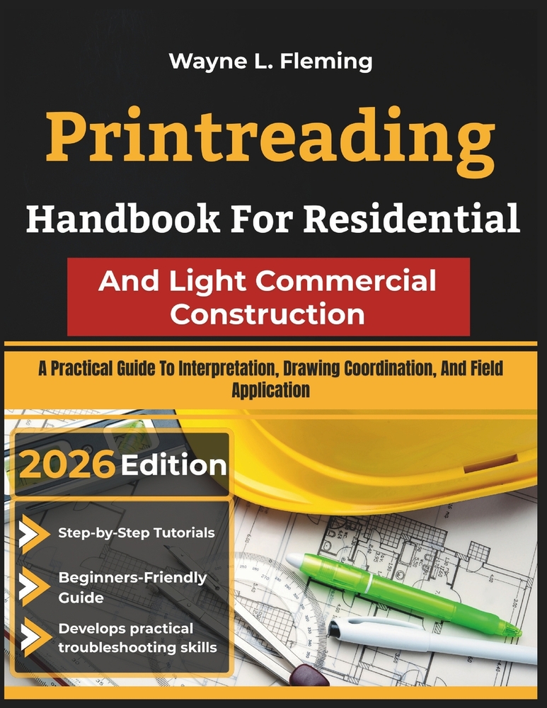 Printreading Handbook For Residential And Light Commercial Construction: A Practical Guide To Interpretation, Drawing Coordination, And Field Applicat cover