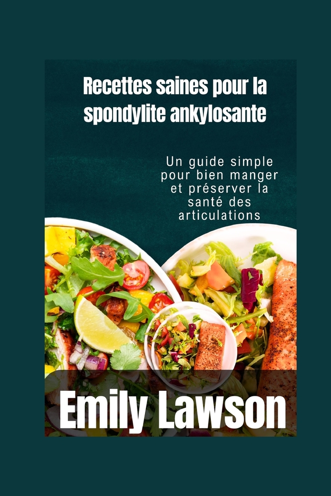 Recettes saines pour la spondylite ankylosante: Un guide simple pour bien manger et préserver la santé des articulations cover