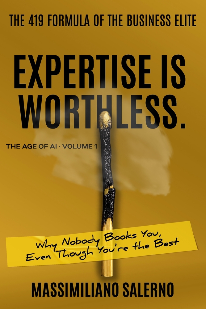Expertise Is Worthless: Why Nobody Books You, Even Though You're the Best. cover