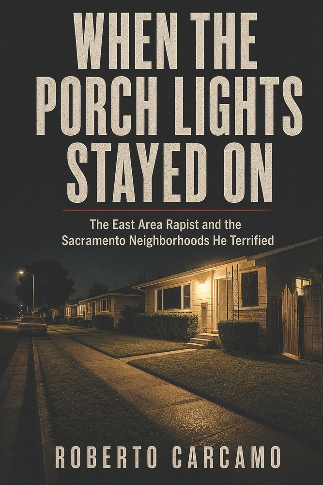 When the Porch Lights Stayed On: The East Area Rapist and the Sacramento Neighborhoods He Terrified cover