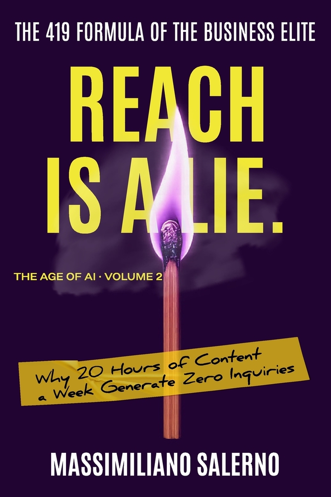 Reach Is a Lie: Why 20 Hours of Content a Week Generate Zero Inquiries. cover