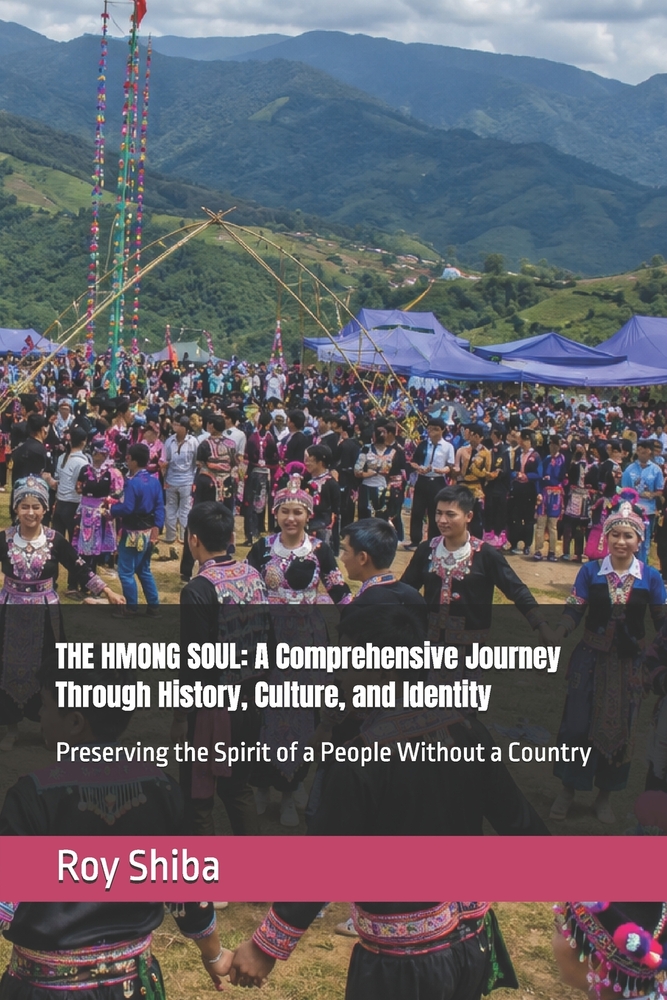 The Hmong Soul: A Comprehensive Journey Through History, Culture, and Identity: Preserving the Spirit of a People Without a Country cover