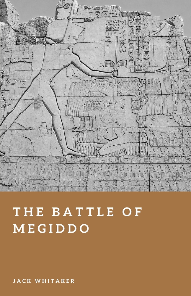 The Battle of Megiddo: The Earliest Battle We Can Reconstruct in Detail cover