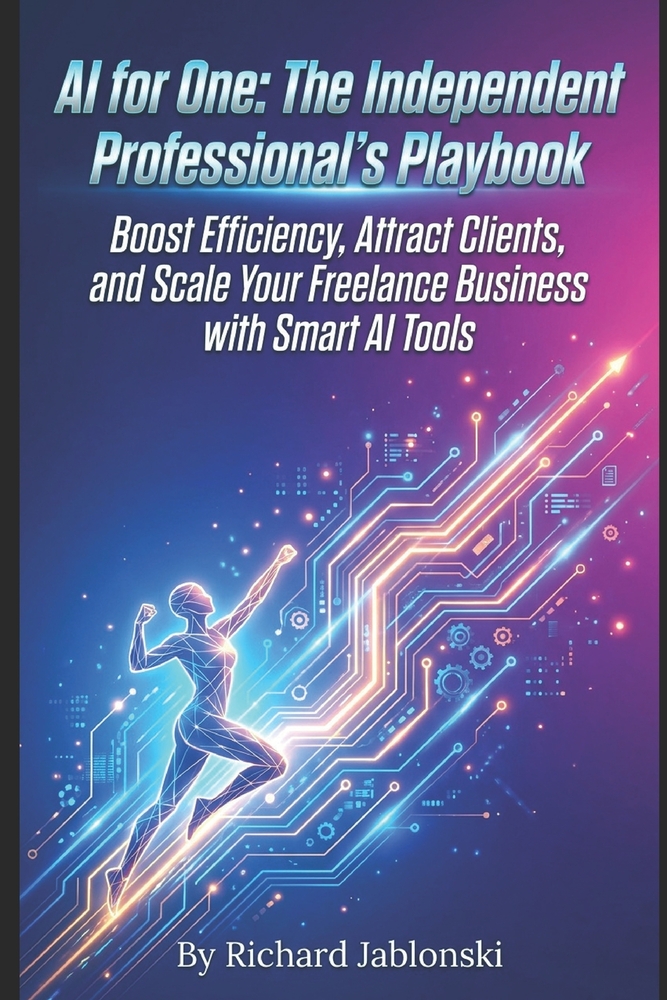 AI for One: The Independent Professional's Playbook: Boost Efficiency, Attract Clients, and Scale Your Freelance Business with Smart AI Tools cover