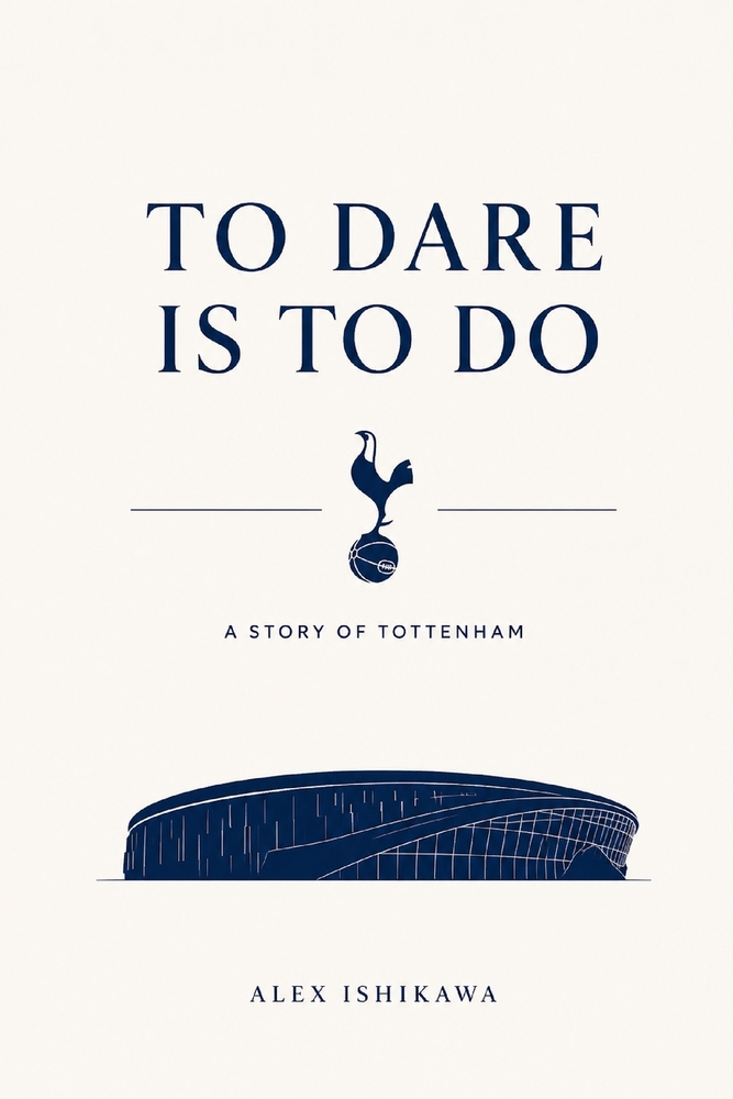 To Dare Is to Do: The Dream, Drama, and Destiny of Tottenham Hotspur cover