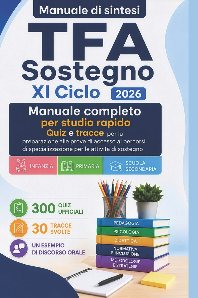 TFA Sostegno XI Ciclo 2026 - Preparazione completa e rapida: Manuale di sintesi con teoria, 300 quiz ufficiali, 30 tracce svolte e un esempio di disco cover