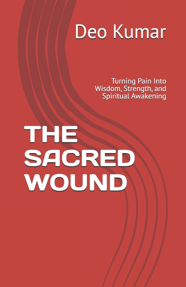 The Sacred Wound: Turning Pain Into Wisdom, Strength, and Spiritual Awakening cover