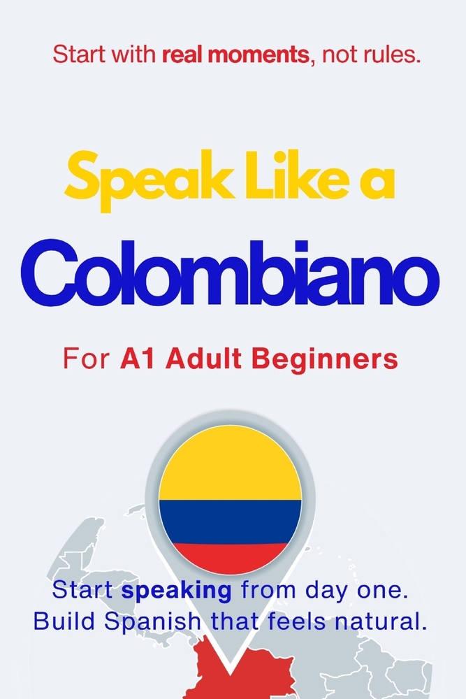 Speak Like a Colombiano for Beginners: Start Speaking and Understanding Real Colombian Spanish from Day One cover