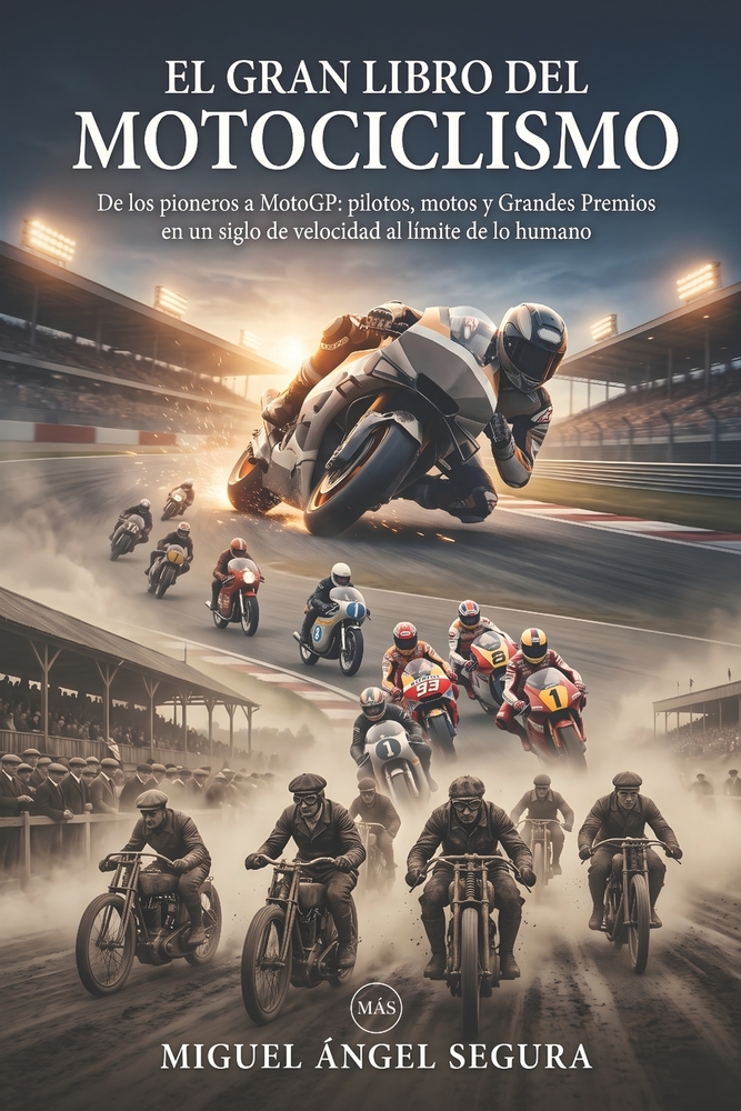 El Gran Libro del Motociclismo: De los pioneros a MotoGP: pilotos, motos y Grandes Premios en un siglo de velocidad al límite de lo humano cover