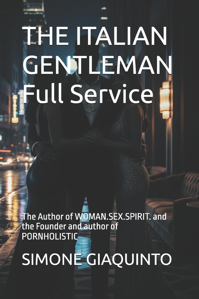 THE ITALIAN GENTLEMAN Full Service: The Author of WOMAN.SEX.SPIRIT. and the Founder and author of PORNHOLISTIC cover