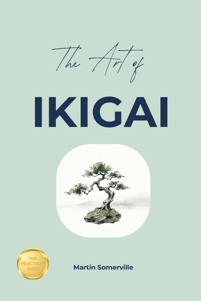 The Art of Ikigai: The Practical Guide. cover