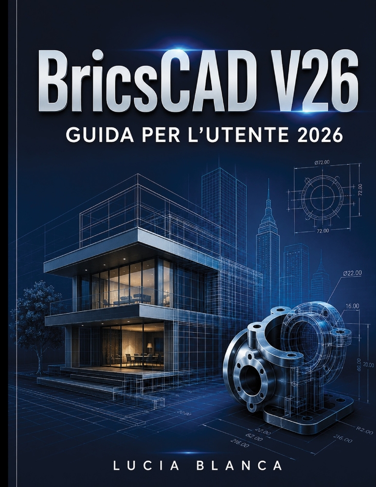BricsCAD V26 GUIDA PER L'UTENTE 2026: La guida di riferimento essenziale a BricsCAD V26: una trattazione completa e autorevole di nuove funzionalità, cover