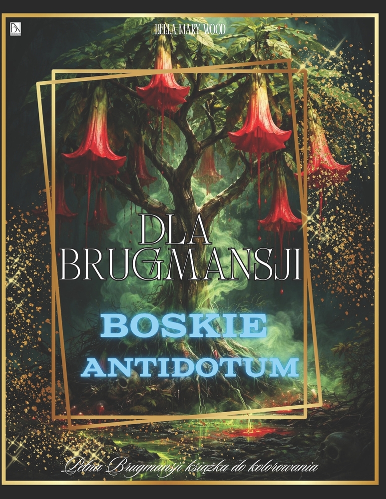 Dla Brugmansji Boskie Antidotum: 52 artystyczne ilustracje Brugmansji do kolorowania, rysowania i celebrowania przez caly rok cover
