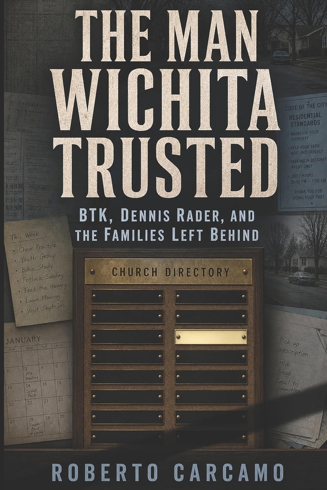 The Man Wichita Trusted: BTK, Dennis Rader, and the Families Left Behind cover