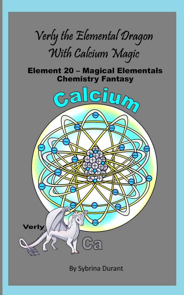 Verly The Elemental Dragon With Calcium Magic: Element 20 - Magical Elementals Chemistry Fantasy Series cover