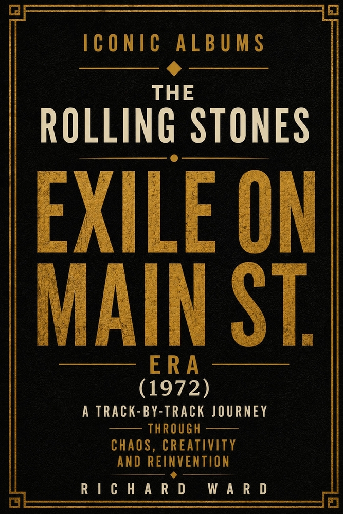 Iconic Albums The Rolling Stones Exile on Main St. Era (1972): A Track-by-Track Journey Through Chaos, Creativity and Reinvention cover