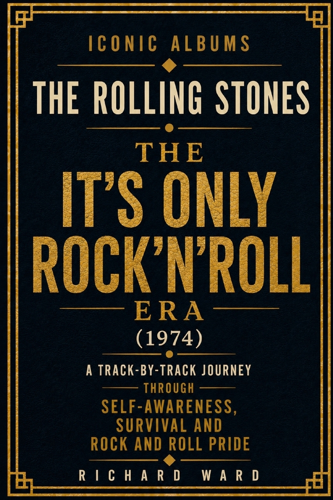 Iconic Albums The Rolling Stones It's Only Rock'N'Roll Era (1974): A Track-by-Track Journey Through Self-Awareness, Survival and Rock and Roll Pride cover