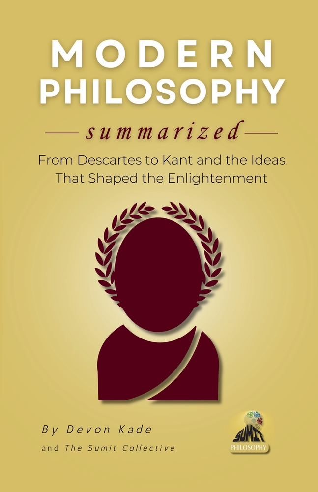 MODERN PHILOSOPHY Summarized: From Descartes to Kant and the Ideas That Shaped the Enlightenment cover