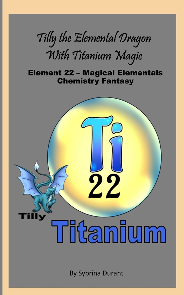 Tilly The Elemental Dragon With Titanium Magic: Element 22 - Magical Elementals Chemistry Fantasy Series cover
