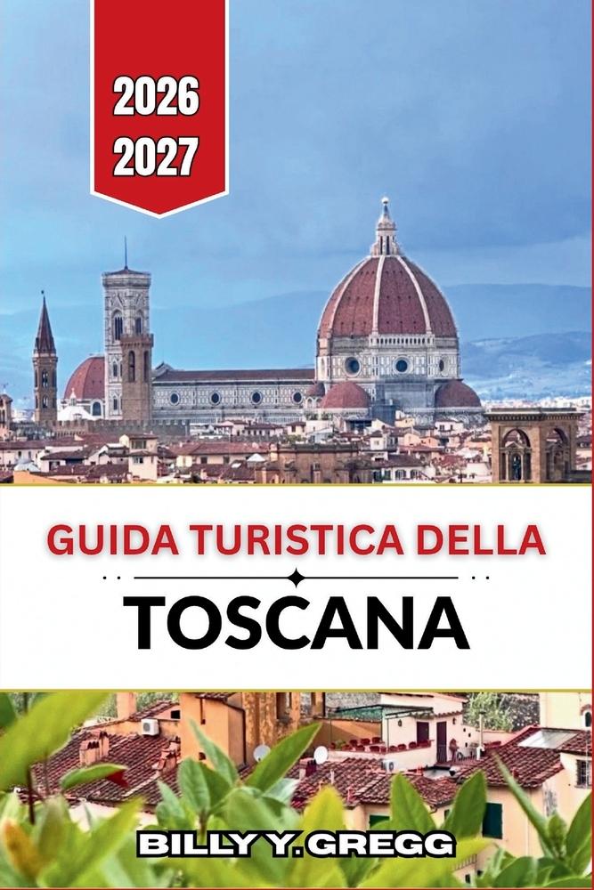 Guida turistica della Toscana 2026-2027: Città rinascimentali, strade del Chianti, borghi medievali collinari, vino Brunello, gastronomia locale, term cover