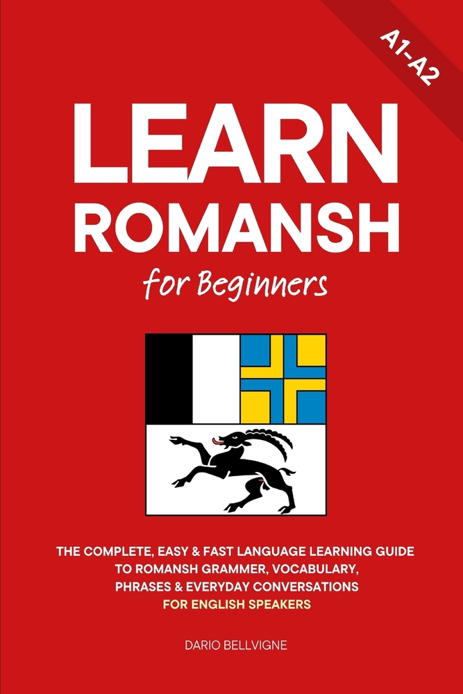 Learn Romansh for Beginners: The Complete, Easy & Fast Language Learning Guide to Romansh Grammar, Vocabulary, Phrases & Everyday Conversations for En cover