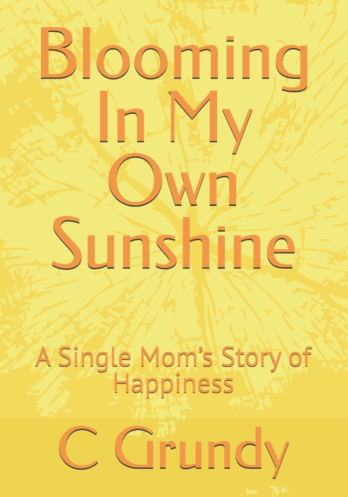 Blooming In My Own Sunshine: A Single Mom's Story of Happiness cover