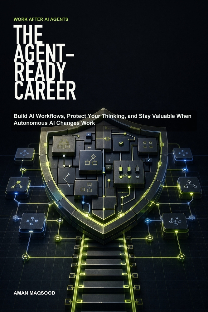 The Agent-Ready Career: Build AI Workflows, Protect Your Thinking, and Stay Valuable When Autonomous AI Changes Work cover
