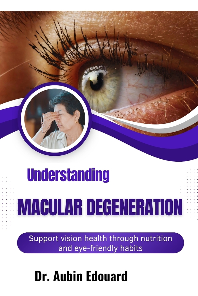 Understanding Macular Degeneration: Support vision health through nutrition and eye-friendly habits cover