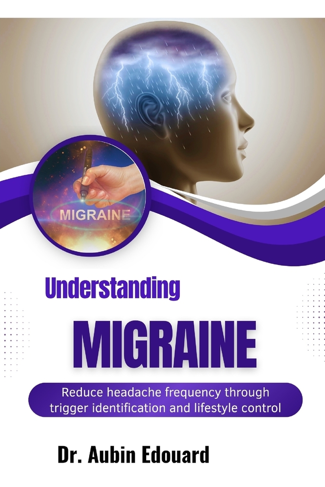 Understanding Migraine: Reduce headache frequency through trigger identification and lifestyle control cover