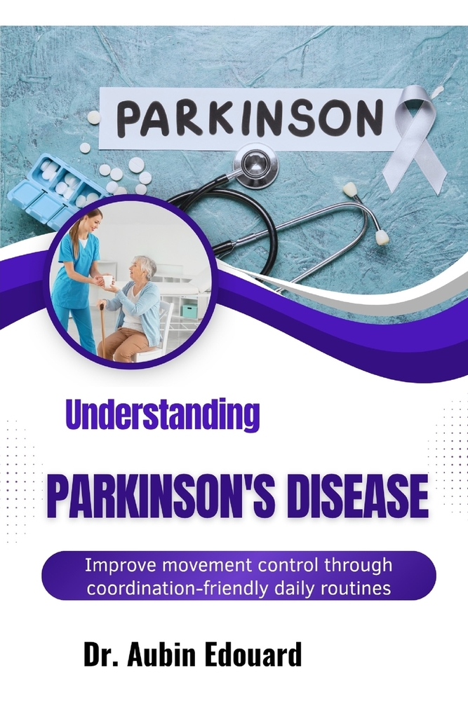 Understanding Parkinson's Disease: Improve movement control through coordination-friendly daily routines cover