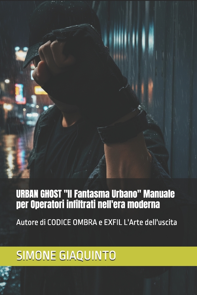 URBAN GHOST "Il Fantasma Urbano" Manuale per Operatori infiltrati nell'era moderna: Autore di CODICE OMBRA e EXFIL L'Arte dell'uscita cover