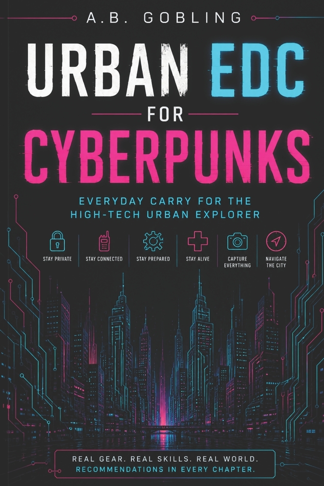 Urban EDC for Cyberpunks: Everyday Carry for the High-Tech Urban Explorer cover