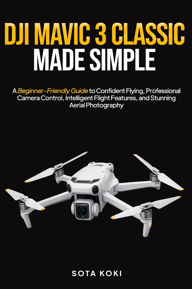 Dji Mavic 3 Classic Made Simple: A Beginner-Friendly Guide to Confident Flying, Professional Camera Control, Intelligent Flight Features, and Stunning cover