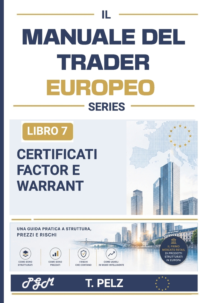 Certificati Factor E Warrant (Manuale del Trader Europeo): Prodotti con leva finanziaria senza barriere Guida pratica per i trader di prodotti struttu cover