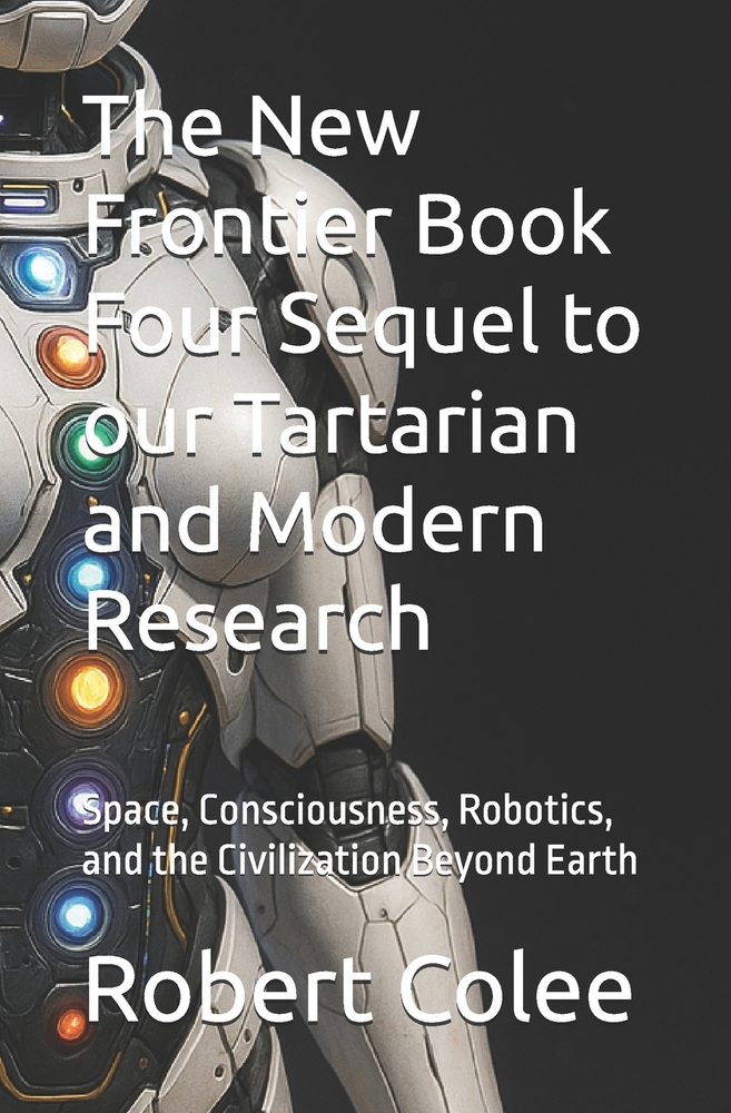 The New Frontier Book Four Sequel to our Tartarian and Modern Research: Space, Consciousness, Robotics, and the Civilization Beyond Earth cover