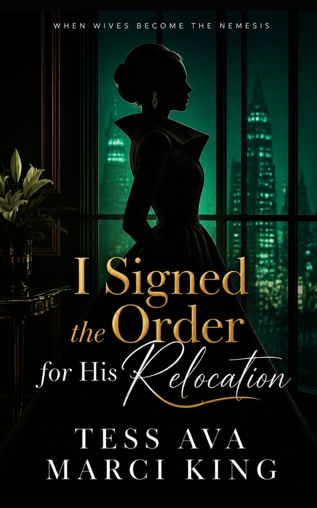 I Signed the Order for His Relocation: A Marriage of Betrayal, a Secret Lease, and the Ultimate Divorce Revenge cover